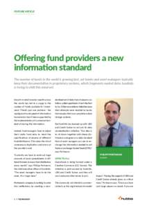 FEATURE ARTICLE  Offering fund providers a new information standard The number of funds in the world is growing fast, yet banks and asset managers typically keep their documentation in proprietary systems, which fragment