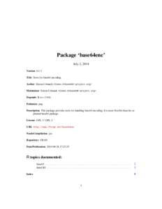 Package ‘base64enc’ July 2, 2014 Version 0.1-2 Title Tools for base64 encoding Author Simon Urbanek <Simon.Urbanek@r-project.org> Maintainer Simon Urbanek <Simon.Urbanek@r-project.org>