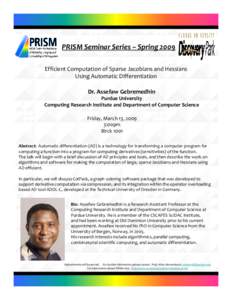 PRISM Seminar Series – Spring 2009 Efficient Computation of Sparse Jacobians and Hessians  Using Automatic Differentiation Dr. Assefaw Gebremedhin Purdue University Computing Research Institute and D