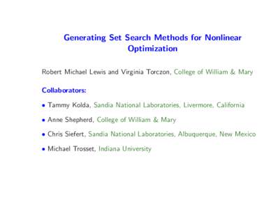 Generating Set Search Methods for Nonlinear Optimization Robert Michael Lewis and Virginia Torczon, College of William & Mary Collaborators: • Tammy Kolda, Sandia National Laboratories, Livermore, California • Anne S