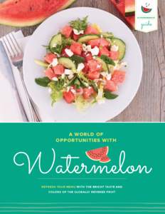 A F O O DS ERVI CE  guide Watermelon REFRESH YOUR MENU WITH THE BRIGHT TASTE AND