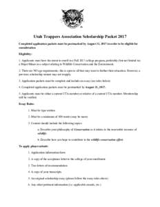 Utah Trappers Association Scholarship Packet 2017 Completed application packets must be postmarked by August 31, 2017 in order to be eligible for consideration Eligibility: 1. Applicants must have the intent to enroll in