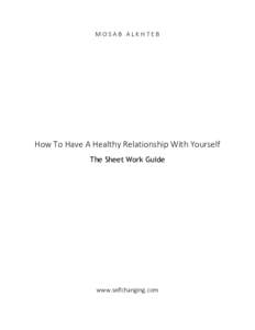 MOSAB ALKHTEB  How To Have A Healthy Relationship With Yourself The Sheet Work Guide  www.selfchanging.com