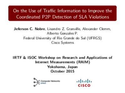 On the Use of Traffic Information to Improve the Coordinated P2P Detection of SLA Violations Jeferson C. Nobre, Lisandro Z. Granville, Alexander Clemm, Alberto Gonzales P. Federal University of Rio Grande do Sul (UFRGS) 