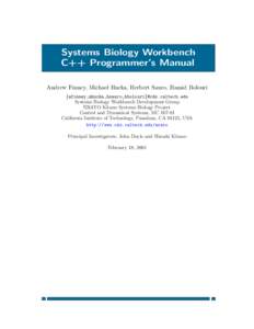 Systems Biology Workbench C++ Programmer’s Manual Andrew Finney, Michael Hucka, Herbert Sauro, Hamid Bolouri {afinney,mhucka,hsauro,hbolouri}@cds.caltech.edu Systems Biology Workbench Development Group ERATO Kitano Sys