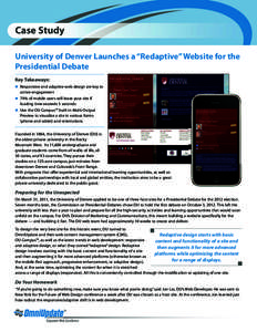Case Study University of Denver Launches a “Redaptive” Website for the Presidential Debate Key Takeaways: n Responsive and adaptive web design are key to