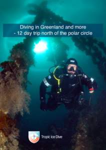 Diving in Greenland and more - 12 day trip north of the polar circle Travel description Be amongst the first in the world to dive the shipwrecks Borgin, dive the icebergs and experience the amazingly lively world under 