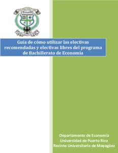 Guía de cómo utilizar las electivas recomendadas y electivas libres del programa de Bachillerato de Economía Departamento de Economía Universidad de Puerto Rico