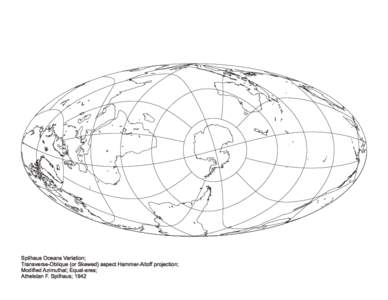Spilhaus Oceans Variation; Transverse-Oblique T ransverse-Oblique (or Skewed) aspect Hammer-Aitoff projection; Modified Azimuthal; Equal-area; Athelstan F. Spilhaus; 1942