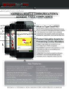 HARNESS MOBILE COMMUNICATION & ACHIEVE FINRA COMPLIANCE What is TigerTextPRO? TigerTextPRO for business offers financial institutions secure, controlled text messaging that helps companies in the financial services indus