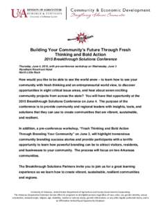 Building Your Community’s Future Through Fresh Thinking and Bold Action 2015 Breakthrough Solutions Conference Thursday, June 4, 2015, with pre-conference workshop on Wednesday, June 3 Wyndham Riverfront Hotel North Li