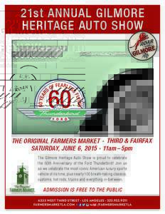 21st ANNUAL GILMORE HERITAGE AUTO SHOW THE ORIGINAL FARMERS MARKET • THIRD & FAIRFAX SATURDAY, JUNE 6, 2015 • 11am – 5pm The Gilmore Heritage Auto Show is proud to celebrate