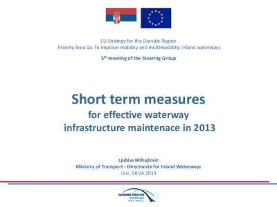 EU Strategy for the Danube Region Priority Area 1a: To improve mobility and multimodality: Inland waterways 5th meeting of the Steering Group Short term measures