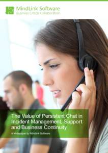 The Value of Persistent Chat in Incident Management, Support and Business Continuity A whitepaper by Mindlink Software  Contents