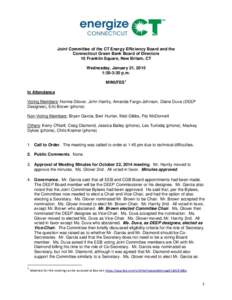Joint Committee of the CT Energy Efficiency Board and the Connecticut Green Bank Board of Directors 10 Franklin Square, New Britain, CT Wednesday, January 21, 2015 1:30-3:30 p.m. MINUTES1