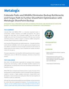 SOLUTIONS IN ACTION  Colorado Parks and Wildlife Eliminates Backup Bottlenecks and Forges Path to Further SharePoint Optimization with Metalogix SharePoint Backup INTEGRATED TOOLS FROM METALOGIX REPLACE MANUAL PROCESSES 