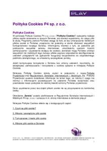 Polityka Cookies P4 sp. z o.o. Polityka Cookies W poniższej Polityce Cookies P4 s p. z o.o. (