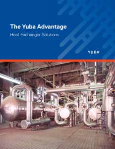 The Yuba Advantage Heat Exchanger Solutions SPX HEAT TRANSFER A N I N D U S T RY L E A D E R I N E N G I N E E R I N G , FA B R I CAT I O N A N D T U R N K E Y S E R V I C E