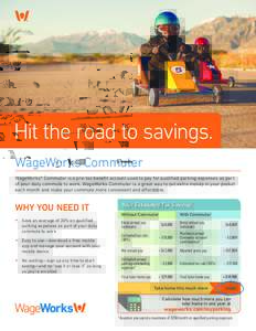 Hit the road to savings. WageWorks Commuter WageWorks® Commuter is a pre-tax benefit account used to pay for qualified parking expenses as part of your daily commute to work. WageWorks Commuter is a great way to put ext