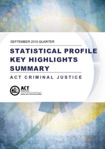 SEPTEMBER 2015 QUARTER  STATISTICAL PROFILE KEY HIGHLIGHTS SUMMARY ACT CRIMINAL JUSTICE