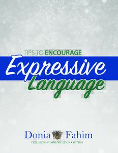 Tips and Tricks to Encourage Expressive Language Parent Handout Children with special needs often struggle to express themselves verbally, not because they have nothing to say, on the contrary but rather because talking