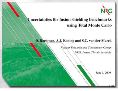 Uncertainties for fusion shielding benchmarks using Total Monte Carlo D. Rochman, A.J. Koning and S.C. van der Marck Nuclear Research and Consultancy Group, NRG, Petten, The Netherlands