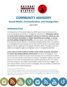COMMUNITY ADVISORY Social Media, Criminalization, and Immigration April 3, 2017 INTRODUCTION The Department of Homeland Security (DHS) uses social media accounts,