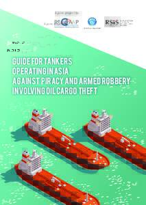 A joint project by:  GUIDE FOR TANKERS OPERATING IN ASIA AGAINST PIRACY AND ARMED ROBBERY INVOLVING OIL CARGO THEFT