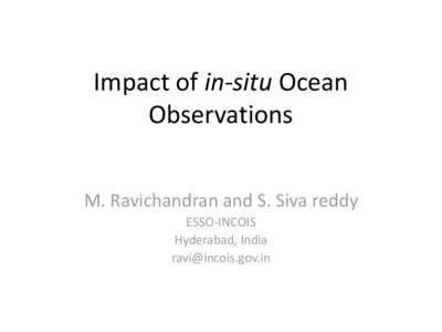 Impact of in-situ Ocean Observations M. Ravichandran and S. Siva reddy ESSO-INCOIS Hyderabad, India 