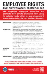 EMPLOYEE RIGHTS EMPLOYEE POLYGRAPH PROTECTION ACT The Employee Polygraph Protection Act prohibits most private employers from using lie detector tests either for pre-employment