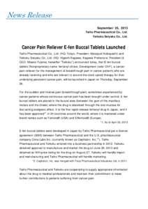 News Release September 25, 2013 Taiho Pharmaceutical Co., Ltd. Teikoku Seiyaku Co., Ltd.  Cancer Pain Reliever E-fen Buccal Tablets Launched