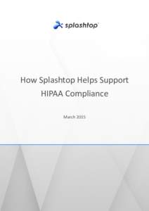How Splashtop Helps Support HIPAA Compliance March 2015 Splashtop Inc.