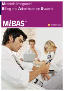 Motorola integrated Billing and Administration System TM  The MiBAS™ Advantage