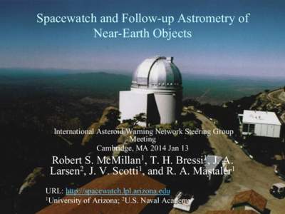 Spacewatch and Follow-up Astrometry of Near-Earth Objects International Asteroid Warning Network Steering Group Meeting Cambridge, MA 2014 Jan 13