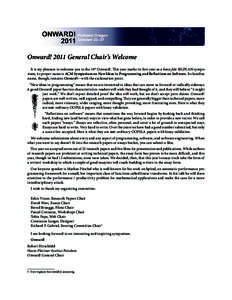 Onward! 2011 General Chair’s Welcome It is my pleasure to welcome you to the 10th Onward!. This year marks its first year as a bona fide SIGPLAN symposium; its proper name is ACM Symposium on New Ideas in Programming a