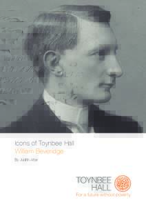 Icons of Toynbee Hall William Beveridge By Judith Attar For a future without poverty