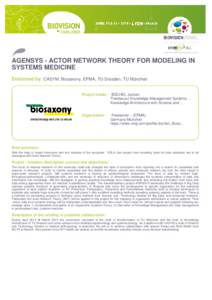 AGENSYS - ACTOR NETWORK THEORY FOR MODELING IN SYSTEMS MEDICINE Endorsed by: CASYM, Biosaxony, EPMA, TU Dresden, TU München Project holder : BÜCHEL Jochen Trendscout Knowledge Management Systems ... Knowledge Architect
