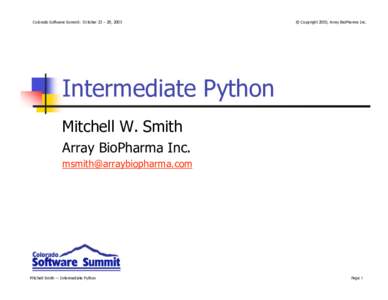 Colorado Software Summit: October 23 – 28, 2005  © Copyright 2005, Array BioPharma Inc. Intermediate Python Mitchell W. Smith