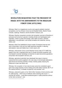 RESOLUTION REQUESTING THAT THE PRESIDENT OF BRAZIL VETO THE AMENDMENTS TO THE BRAZILIAN FOREST CODEWhereas, Brazil is a megadiverse country and supports globally important ecosystems, such as Amazon moist, d