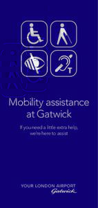 Mobility assistance at Gatwick If you need a little extra help, we’re here to assist  On your outward journey