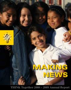 making news THINK Together 2008 – 2009 Annual Report helping • inspiring • nurturing • KIDS • teaching • help • THINK • TEACHING • helping • inspiring • nurturing •