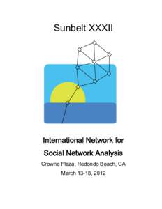 Sunbelt XXXII  International Network for Social Network Analysis Crowne Plaza, Redondo Beach, CA March 13-18, 2012