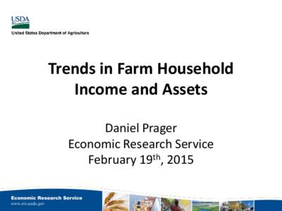 Trends in Farm Household Income and Assets Daniel Prager Economic Research Service February 19th, 2015