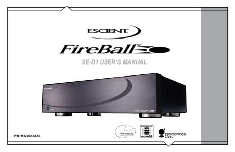 SE-D1 USER’S MANUAL  P/N: M32002-02A3 The team at Escient would like to take this opportunity to thank you for purchasing an Escient FireBall product. Escient is committed to