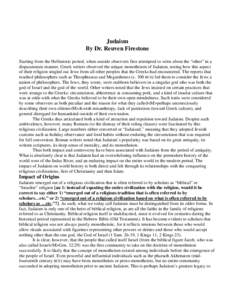 Judaism By Dr. Reuven Firestone Starting from the Hellenistic period, when outside observers first attempted to write about the “other” in a dispassionate manner, Greek writers observed the unique monotheism of Judai