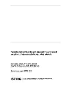 Functional similarities in spatially correlated location choice models: An idea sketch Veronika Killer, IVT, ETH Zürich Kay W. Axhausen, IVT, ETH Zürich Conference paper STRC 2011