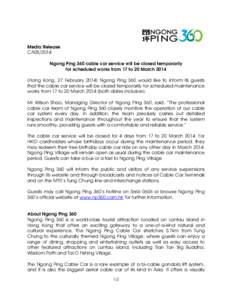 Media Release CA05/2014 Ngong Ping 360 cable car service will be closed temporarily for scheduled works from 17 to 20 MarchHong Kong, 27 FebruaryNgong Ping 360 would like to inform its guests that the cable