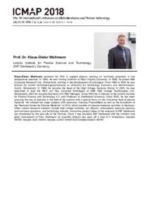 Prof. Dr. Klaus-Dieter Weltmann Leibniz Institute for Plasma Science and Technology (INP Greifswald), Germany Klaus-Dieter Weltmann received his PhD in applied physics working on nonlinear dynamics in low temperature pla