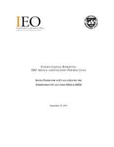 I NTERNATIONAL R ESERVES: IMF ADVICE AND C OUNTRY P ERSPECTIVES ISSUES PAPER FOR AN EVALUATION BY THE INDEPENDENT EVALUATION OFFICE (IEO)  September 20, 2011