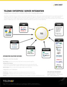 DATA SHEET  TeleNav Enterprise SERVER Integration Integrate your business for a fraction of the cost of leading alternatives. How many IT investments have you made to run your business? Create efficiencies at all levels 